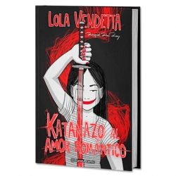 Lola Vendetta. Katanazo al amor romántico