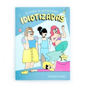"Idiotizadas, un cuento de empoder-hadas" de Moderna de Pueblo
