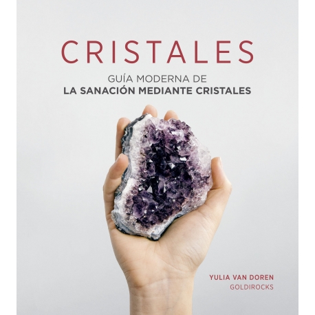 Cristales. Guía moderna de la sanación mediante cristales de Yulia Van Doren